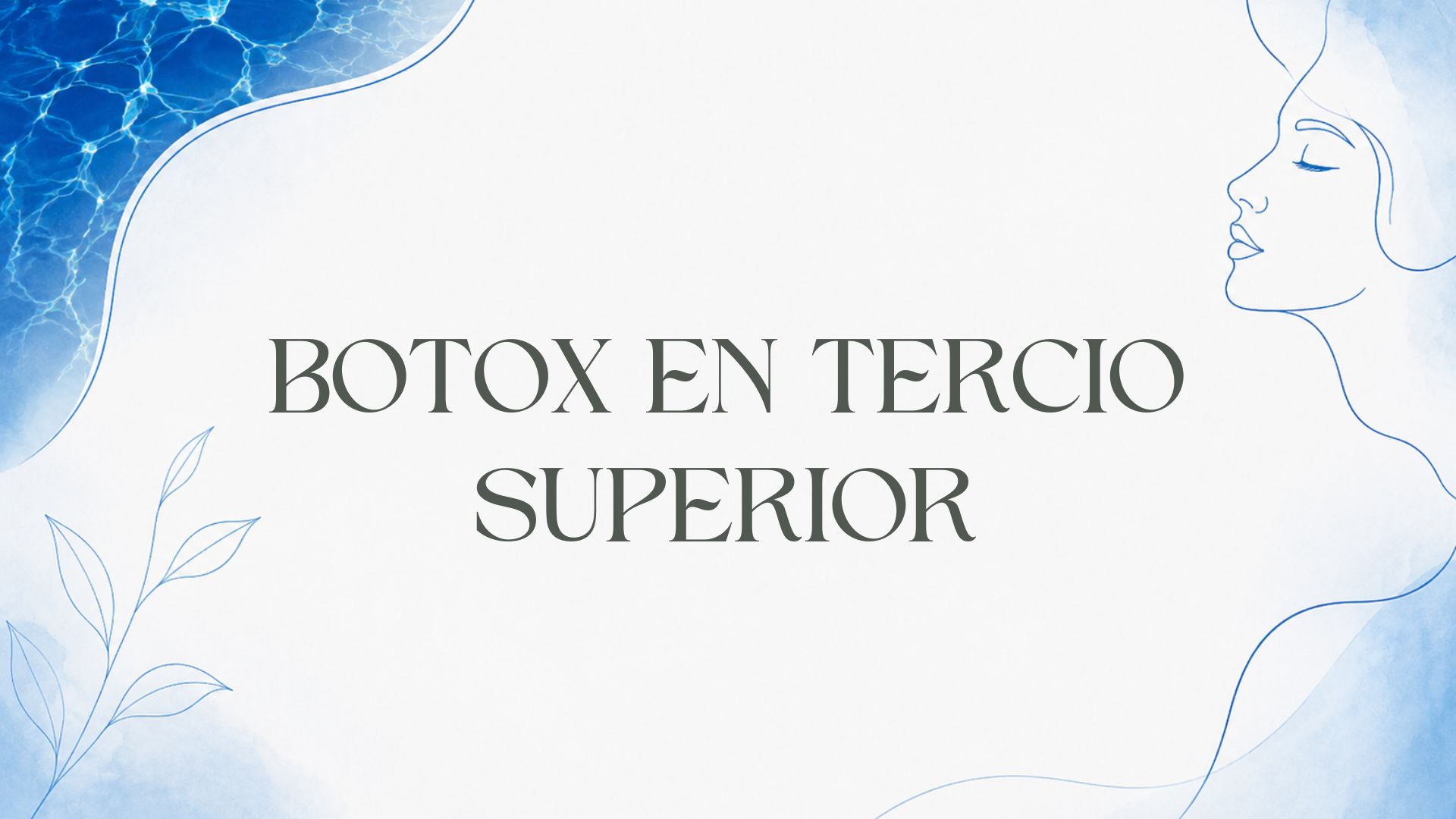 Botox en tercio superior.